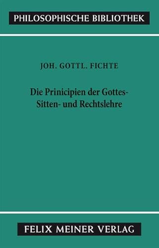Philosophische Bibliothek, Bd.388, Principien der Gottes-, Sitten- und Rechtslehre. Februar und März 1805.