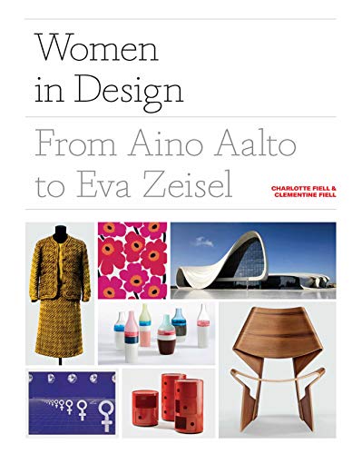 Women in Design: From Aino Aalto to Eva Zeisel (More than 100 profiles of pioneering women designers, from industrial to fashion design) von Laurence King