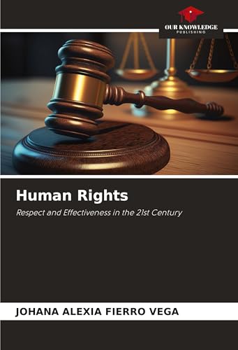 Human Rights: Respect and Effectiveness in the 21st Century von Our Knowledge Publishing