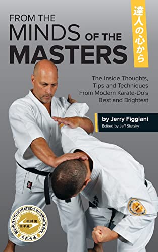 From the Minds of the Masters: The Inside Thoughts, Tips & Techniques From Modern Karate-Do’s Best and Brightest