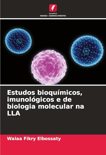 Estudos bioquímicos, imunológicos e de biologia molecular na LLA von Edições Nosso Conhecimento