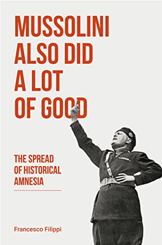 Mussolini Also Did a Lot of Good: The Spread of Historical Amnesia (Baraka Nonfiction) von Baraka Books