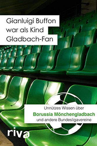 Gianluigi Buffon war als Kind Gladbach-Fan: Unnützes Wissen über Borussia Mönchengladbach und andere Bundesligavereine von RIVA
