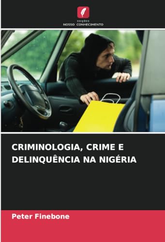 CRIMINOLOGIA, CRIME E DELINQUÊNCIA NA NIGÉRIA von Edições Nosso Conhecimento
