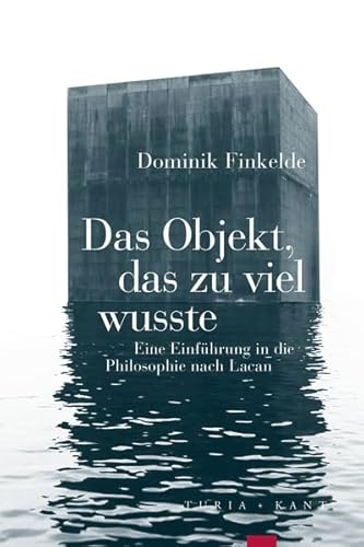 Das Objekt, das zu viel wusste: Eine Einführung in die Philosophie nach Lacan (Vorlesungen) von Verlag Turia + Kant