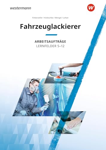 Fahrzeuglackierer: Lernfelder 5-12 Arbeitsaufträge (Maler und Lackierer) von Westermann Schulbuch