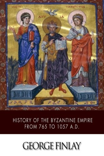 The History of the Byzantine Empire from 765 to 1057 A.D.