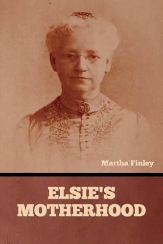 Elsie's Motherhood von Bibliotech Press