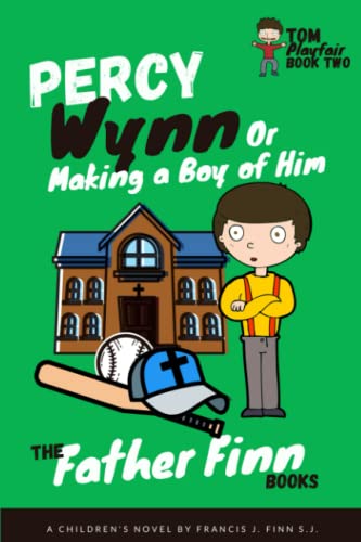 Percy Wynn: Or Making a Boy of Him: Book 2 of Father Finn's Tom Playfair Trilogy