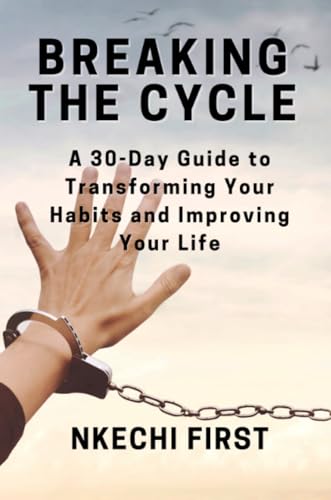 Breaking the Cycle: A 30-Day Guide to Transforming Your Habits and Improving Your Life von Lulu.com