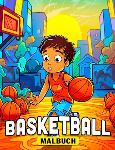 Basketball Malbuch: Beschenken Sie Ihr Kind mit über 30 Ausmalbildern zur Stressbewältigung an Geburtstagen und Feiertagen, perfekt zum Zeichnen und Entspannen.