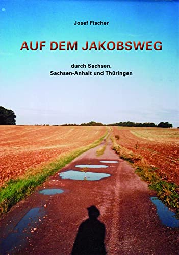 Auf dem Jakobsweg durch Sachsen, Sachsen-Anhalt und Thüringen von Pro Leipzig