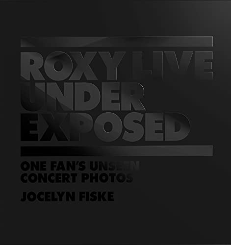 Roxy Live: Under Exposed: One Fan's Unseen Concert Photos von Titan Books Ltd