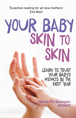 Your Baby Skin to Skin: Learn to trust your baby's instincts in the first year von White Ladder