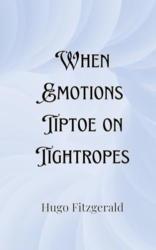 When Emotions Tiptoe on Tightropes von Creative Arts Management Ou