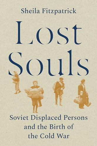 Lost Souls: Soviet Displaced Persons and the Birth of the Cold War von Princeton University Press