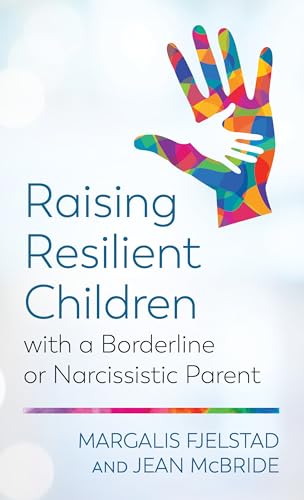 Raising Resilient Children with a Borderline or Narcissistic Parent von Rowman & Littlefield Publishers
