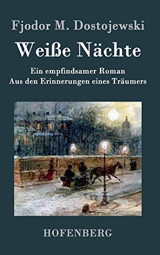 Weiße Nächte: Ein empfindsamer Roman Aus den Erinnerungen eines Träumers