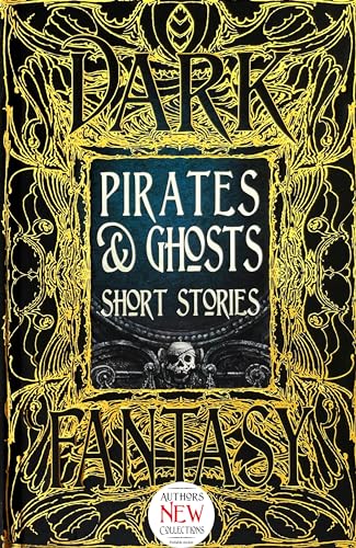 Pirates & Ghosts Short Stories: Anthology of New & Classic Tales (The Gothic and Fantasy Collection)