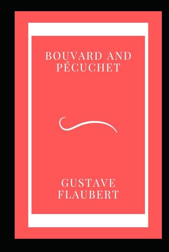 Bouvard and Pécuchet: A satirical novel