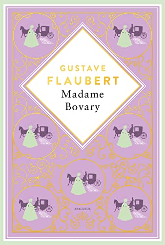 Gustave Flaubert, Madame Bovary: Skandalträchtiger Gesellschaftsroman und Meisterwerk der Weltliteratur (Anacondas besondere Klassiker, Band 6)