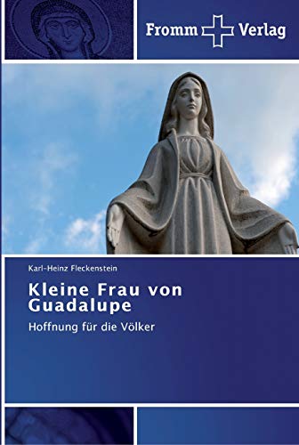 Kleine Frau von Guadalupe: Hoffnung für die Völker