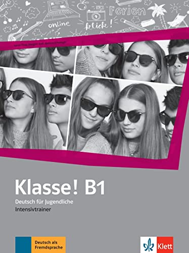 Klasse! B1: Deutsch für Jugendliche. Intensivtrainer (Klasse!: Deutsch für Jugendliche) von Klett