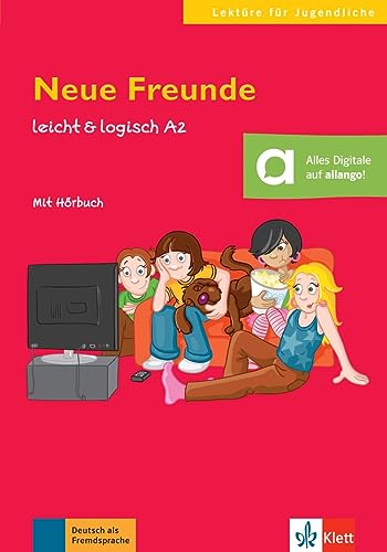 Neue Freunde: Deutsche Lektüre A2. Lektüre mit Audios (leicht & logisch: Lektüren für Jugendliche)