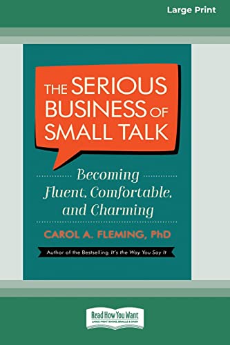 The Serious Business of Small Talk: Becoming Fluent, Comfortable, and Charming [16 Pt Large Print Edition]