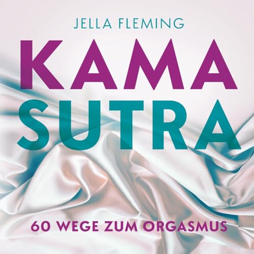 Kamasutra: 60 Wege zum Orgasmus | Das Kamasutra Buch für Einsteiger