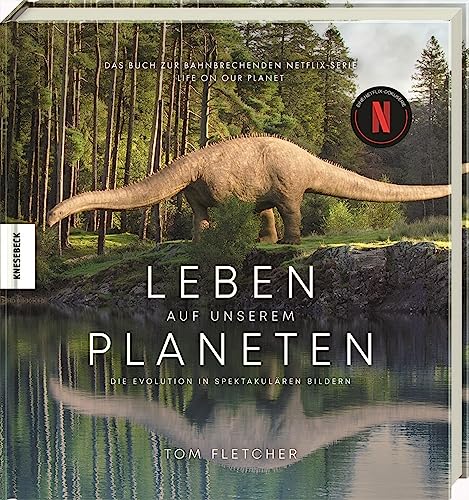Leben auf unserem Planeten: Die Evolution in spektakulären Bildern – Das Buch zur bahnbrechenden Netflix-Serie Life on our Planet von Knesebeck