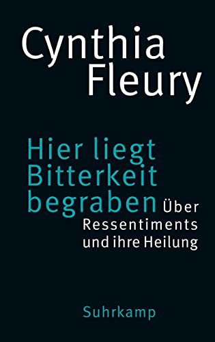 Hier liegt Bitterkeit begraben: Über Ressentiments und ihre Heilung | »Das Buch der Stunde.« DIE ZEIT von Suhrkamp Verlag