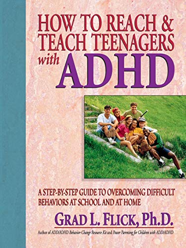 How To Reach & Teach Teenagers with ADHD: A Step-By-Step Guide to Overcoming Difficult Behaviors at School and at Home