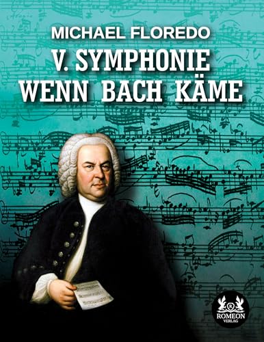 V. Symphonie Wenn Bach käme: DE