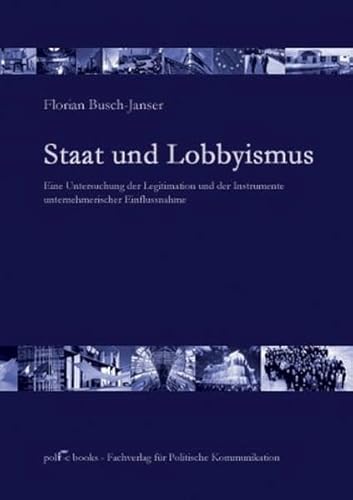 Staat und Lobbyismus: Legitimation und Instrumente unternehmerischer Einflussnahme: Eine Untersuchung der Legitimation unternehmerischer Einflussnahme von polisphere