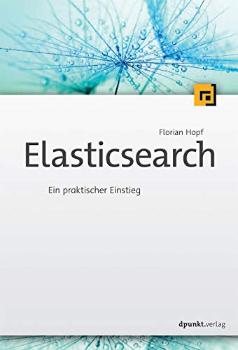 Elasticsearch: Ein praktischer Einstieg von Dpunkt.Verlag GmbH