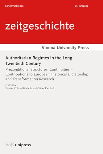 Authoritarian Regimes in the Long Twentieth Century: Preconditions, Structures, Continuities – Contributions to European Historical Dictatorship and Transformation Research (Zeitgeschichte, 49) von V&R Unipress