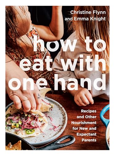 How to Eat with One Hand: Recipes and Other Nourishment for New and Expectant Parents von Penguin Canada
