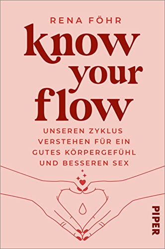 Know Your Flow: Unseren Zyklus verstehen für ein gutes Körpergefühl und besseren Sex von PIPER