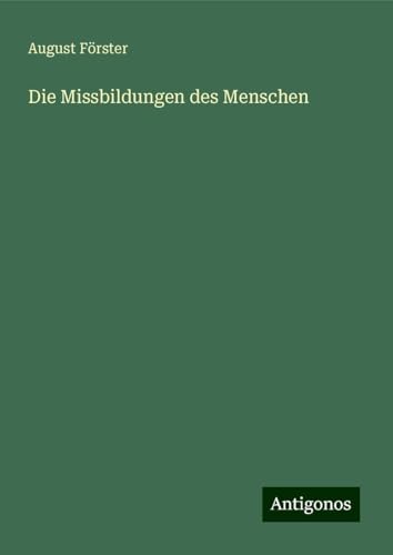 Die Missbildungen des Menschen von Antigonos Verlag