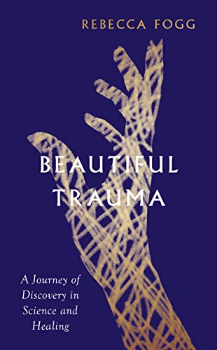 Beautiful Trauma: A Journey of Discovery in Science and Healing von Granta Books