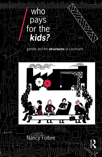 Who Pays for the Kids?: Gender and the Structures of Constraint (Economics As Social Theory) von Routledge