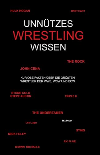 Unnützes Wrestling Wissen: Kuriose Fakten über die größten Wrestler der WWE, WCW und ECW von Independently published