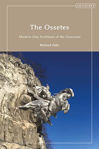 The Ossetes: Modern-Day Scythians of the Caucasus von I.B. Tauris