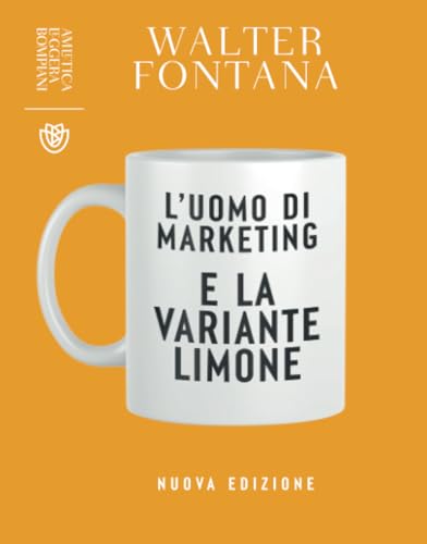 L'uomo di marketing e la variante limone: Nuova edizione (Amletica Leggera) von Bompiani