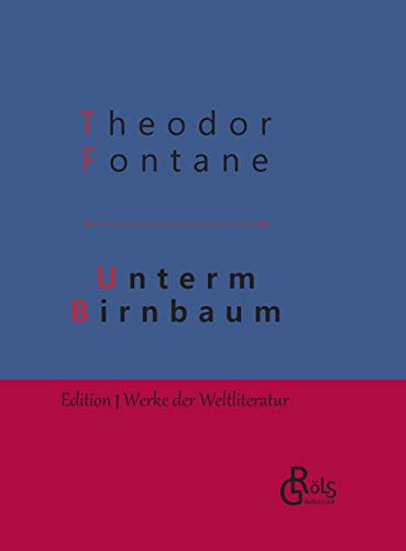 Unterm Birnbaum: Gebundene Ausgabe (Edition Werke der Weltliteratur - Hardcover) von Grols Verlag