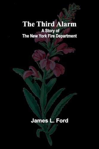 The Third Alarm: A Story of the New York Fire Department von Alpha Edition