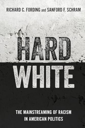 Hard White: The Mainstreaming of Racism in American Politics von Oxford University Press, USA