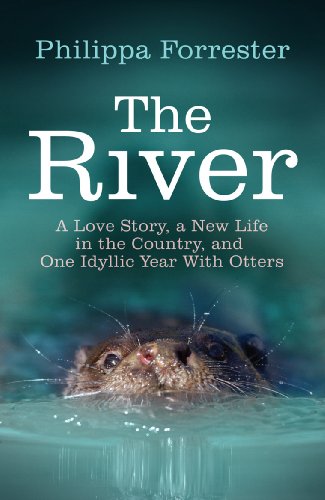 The River: A Love Story, a New Life in the Country, and One Idyllic Year With Otters