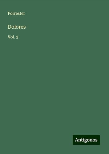 Dolores: Vol. 3 von Antigonos Verlag